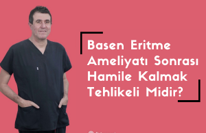Basen Eritme Ameliyatı